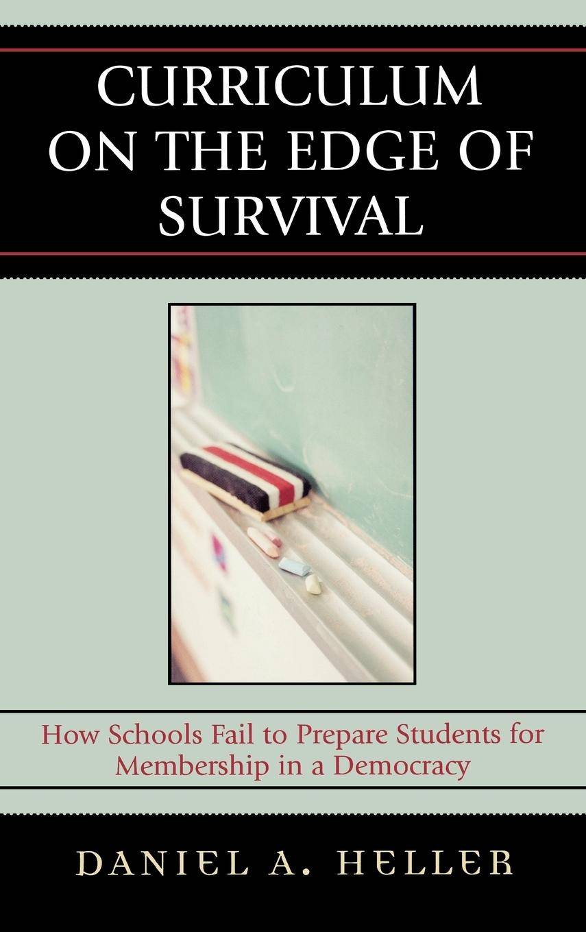 Curriculum on the Edge of Survival How Schools Fail to Prepare Students for Membership in a Democracy