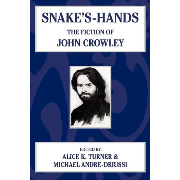 Snake&#039;s Hands The Fiction of John Crowley