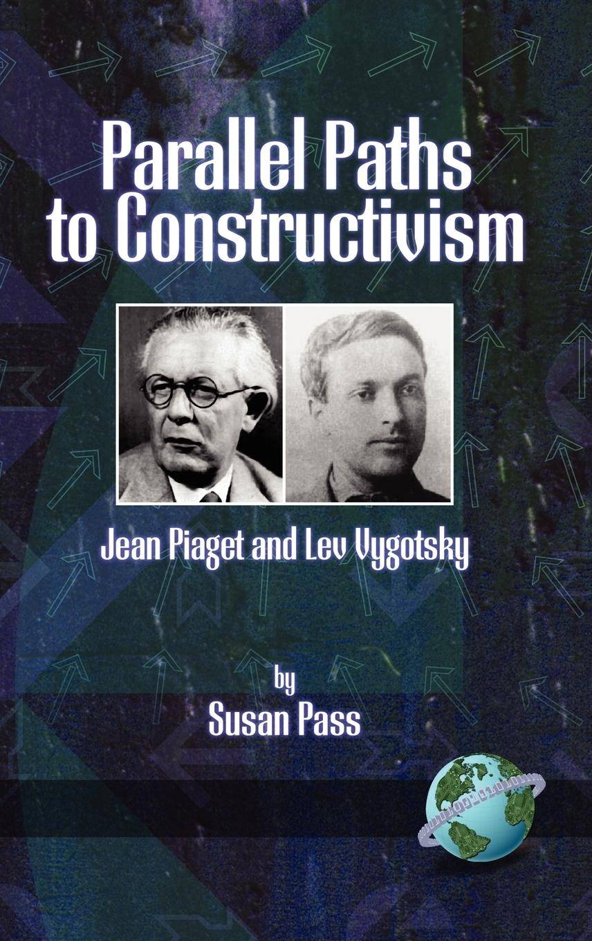 Parallel Paths to Constructivism Jean Piaget and Lev Vygotsky (Hc)