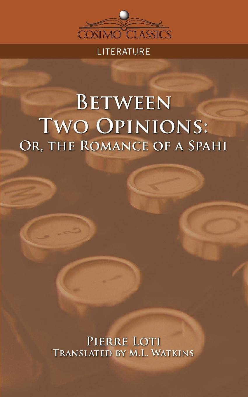 Between Two Opinions Or, the Romance of a Spahi