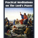 Practical Meditations on the the Lord's Prayer