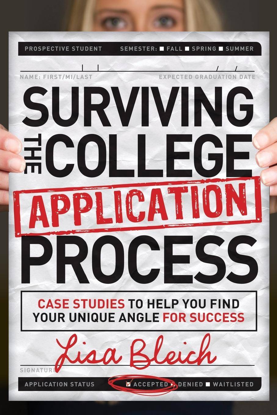 Surviving the College Application Process Case Studies to Help You Find Your Unique Angle for Success