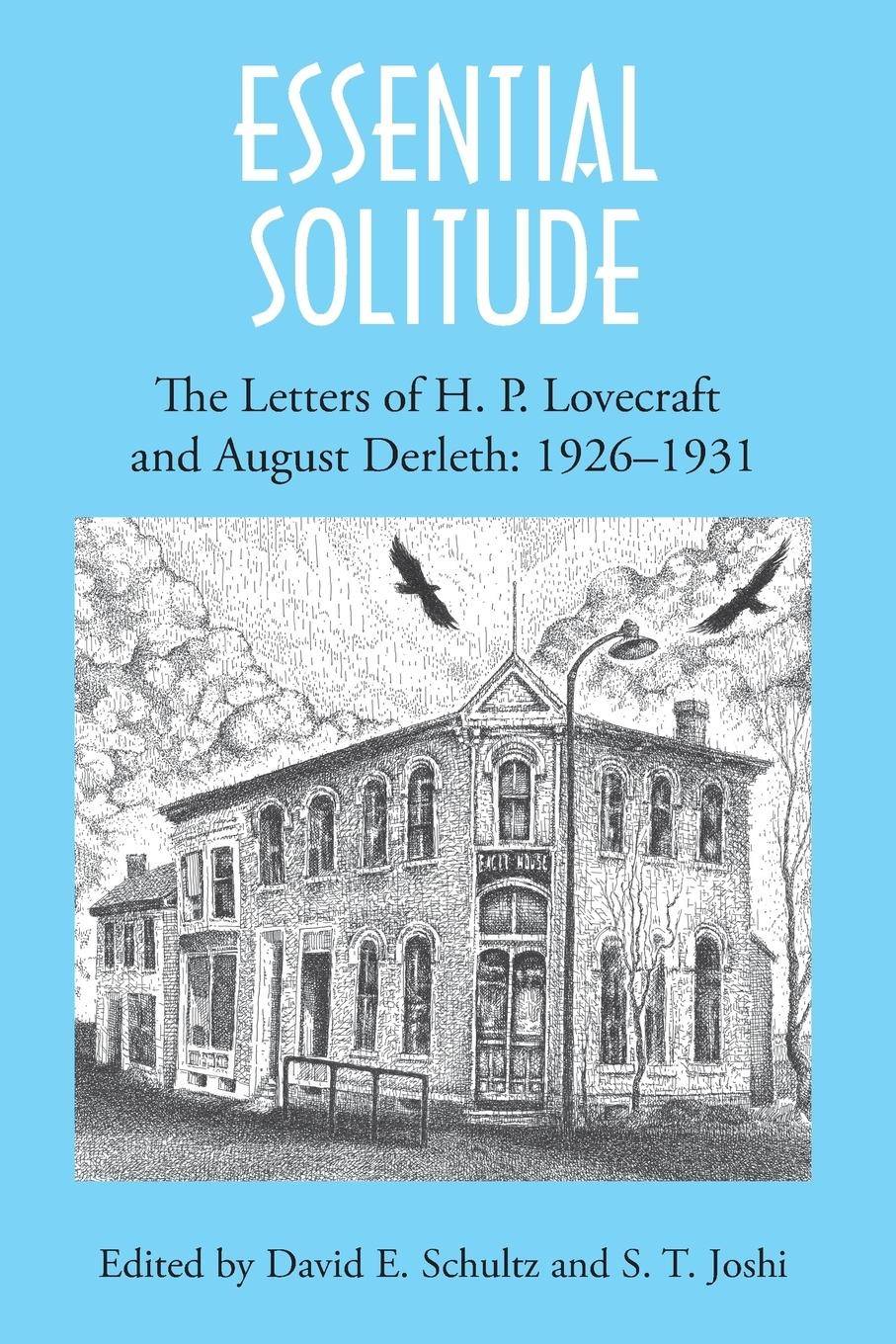Essential Solitude The Letters of H. P. Lovecraft and August Derleth, Volume 1