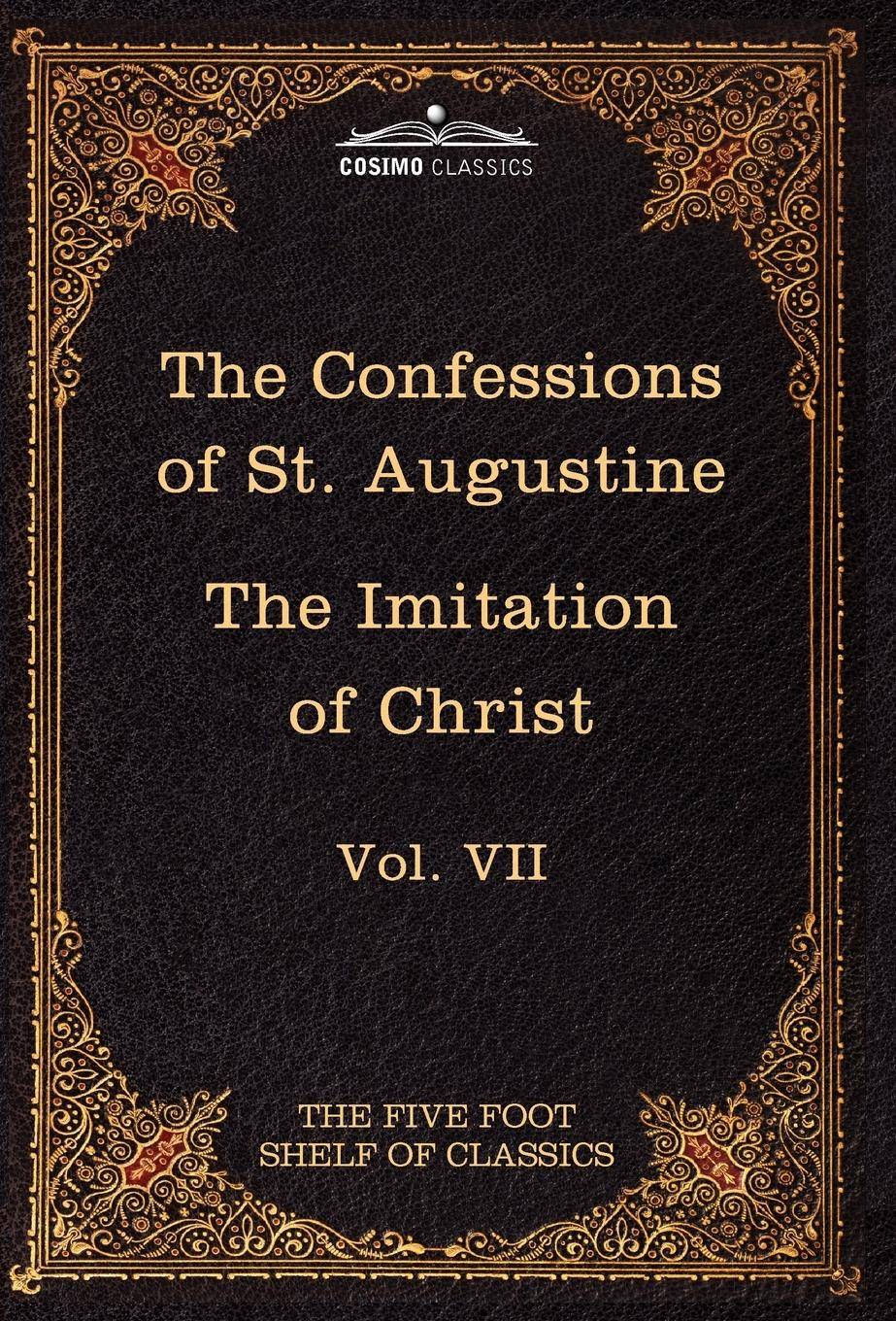 The Confessions of St. Augustine & the Imitation of Christ by Thomas Kempis The Five Foot Shelf of Classics, Vol. VII (in 51 Volumes)