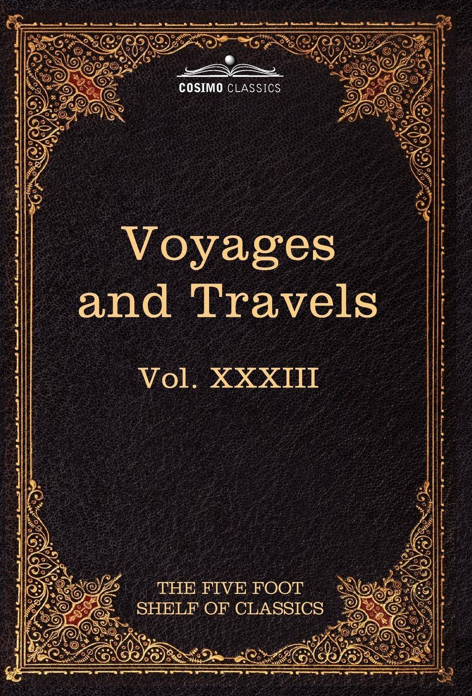 Voyages and Travels Ancient and Modern: The Five Foot Shelf of Classics, Vol. XXXIII (in 51 Volumes)