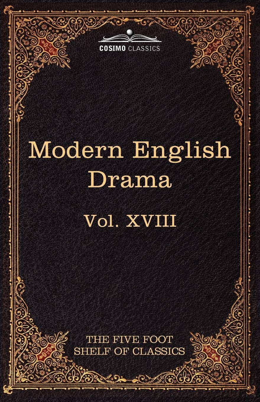 Modern English Drama The Five Foot Shelf of Classics, Vol. XVIII (in 51 Volumes)
