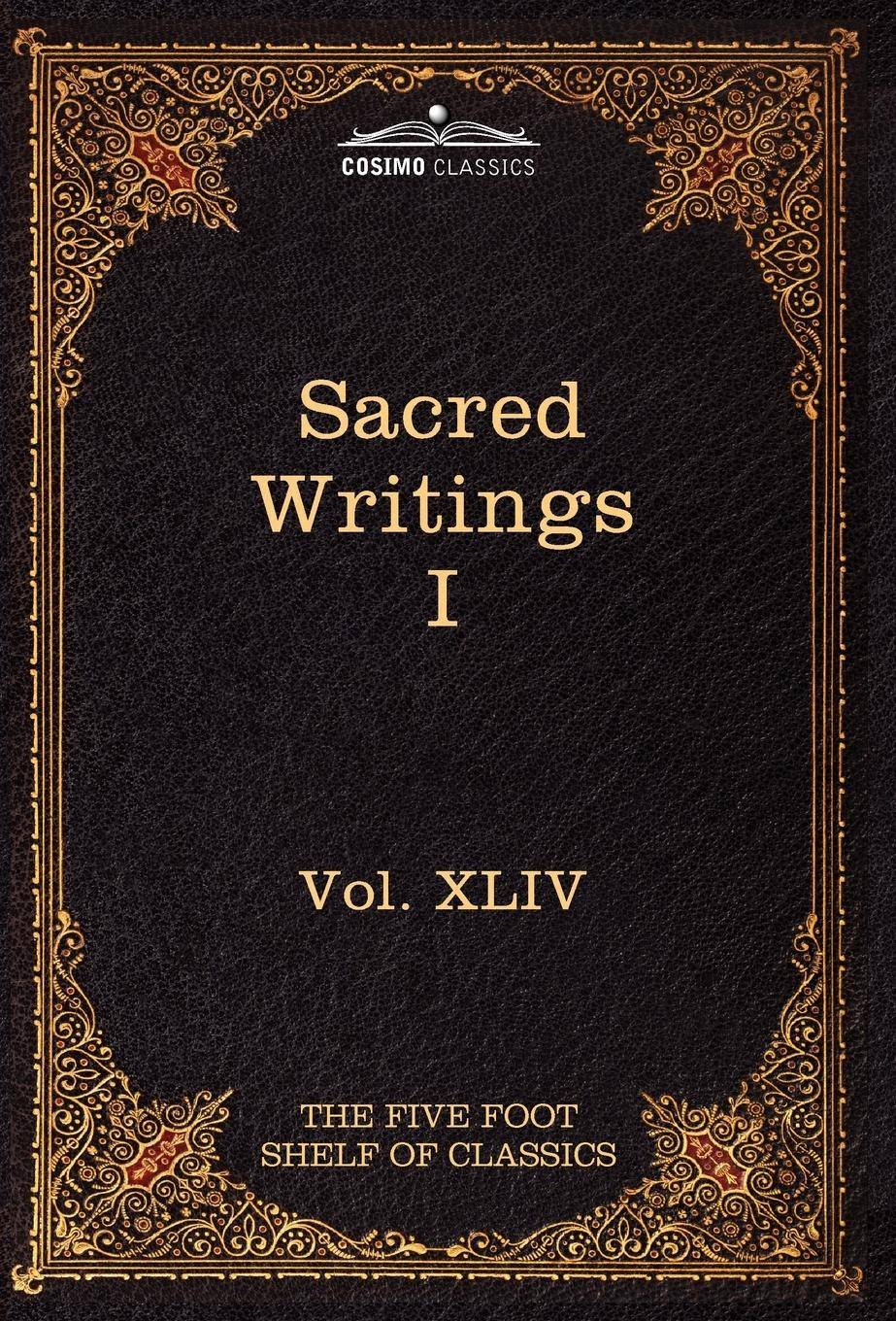 Sacred Writings I Confucian, Hebrew, Christian: The Five Foot Shelf of Classics, Vol. XLIV (in 51 Volumes)