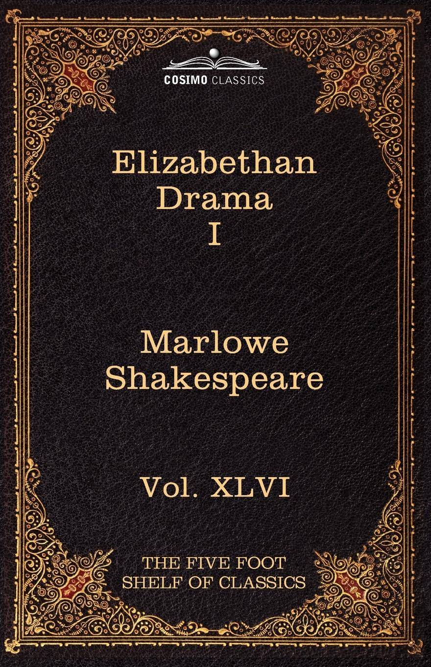 Elizabethan Drama I The Five Foot Shelf of Classics, Vol. XLVI (in 51 Volumes)