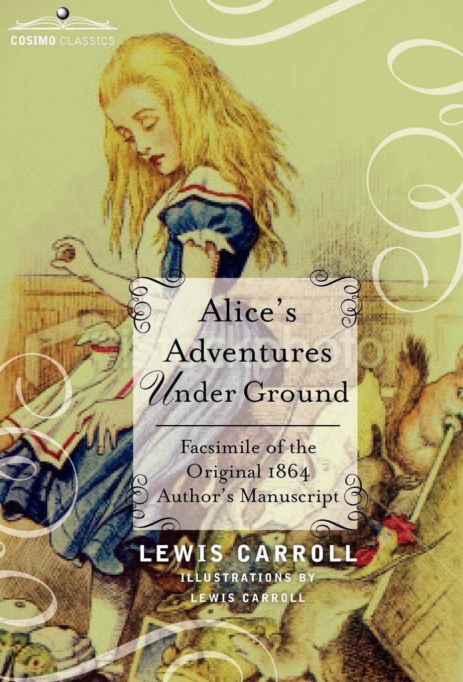 Alice's Adventures Under Ground Facsimile of the Original 1864 Author's Manuscript