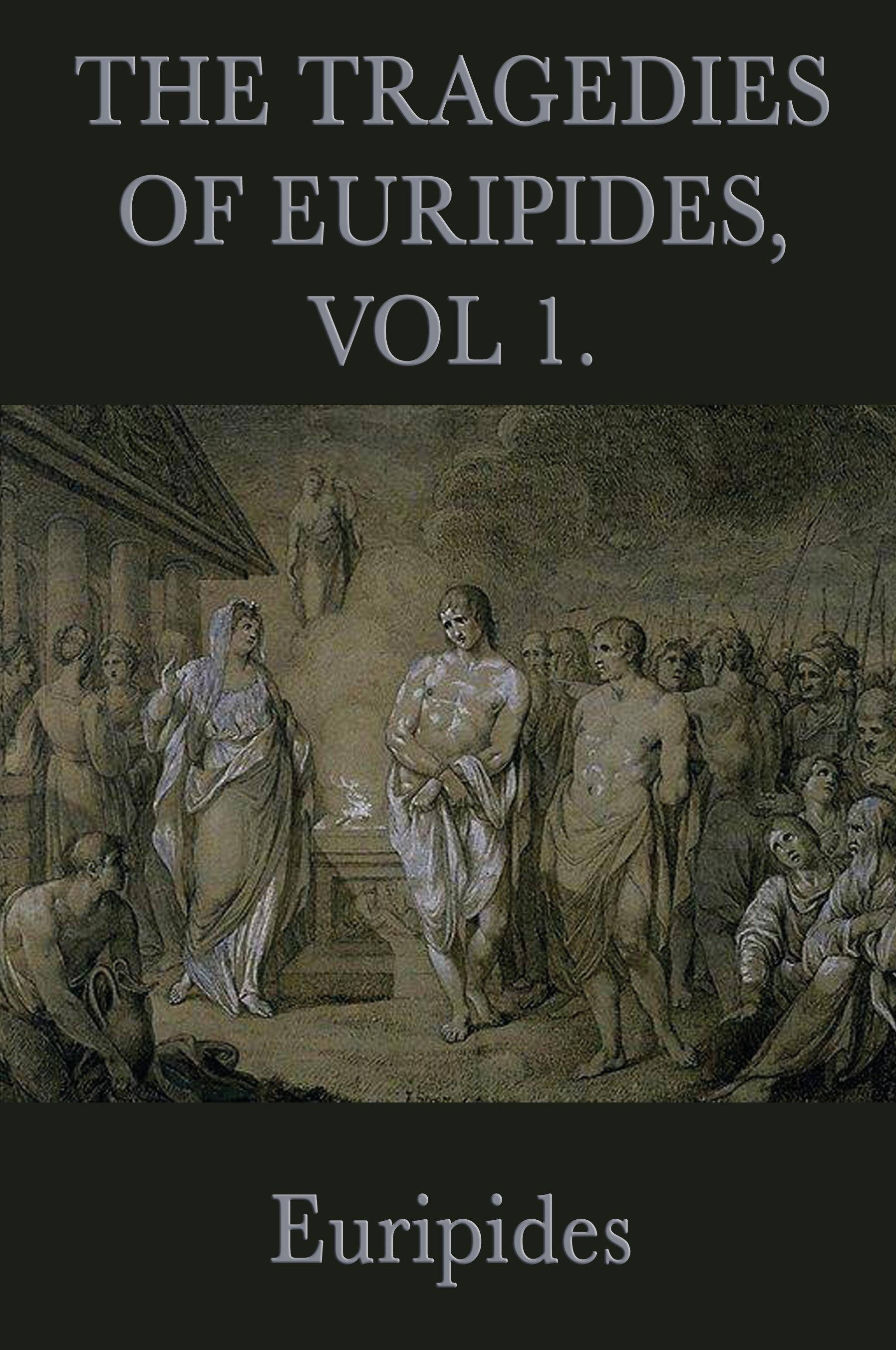 The Tragedies of Euripides, Vol 1.