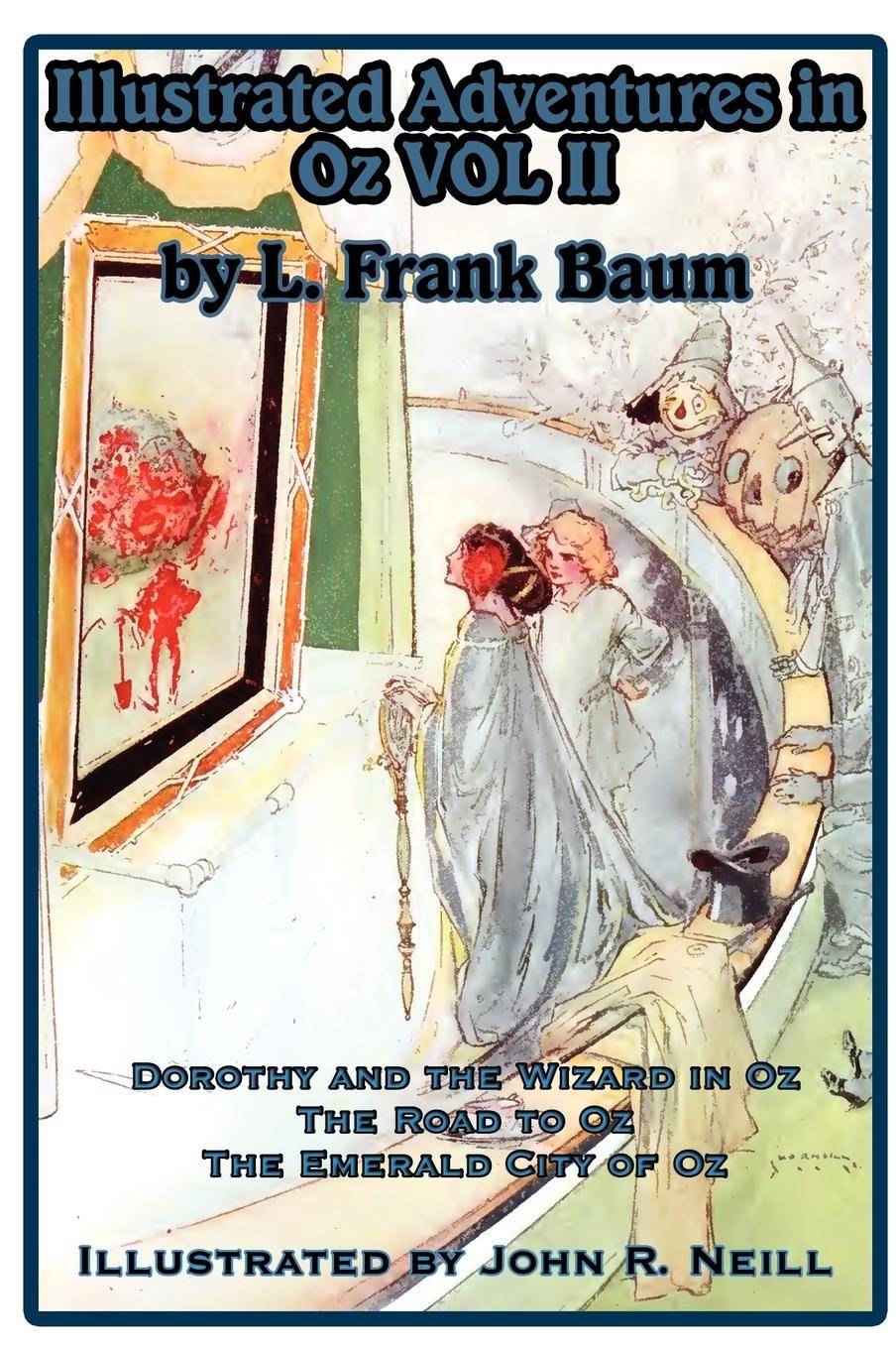 Illustrated Adventures in Oz Vol II Dorothy and the Wizard in Oz, the Road to Oz, and the Emerald City of Oz