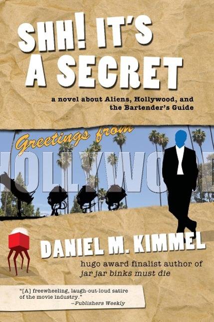 Shh! It's a Secret A Novel about Aliens, Hollywood, and the Bartender's Guide
