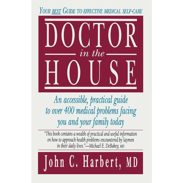 Doctor in the House Your Best Guide to Effective Medical Self-Care