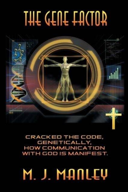 The Gene Factor Cracked the Code, Genetically, How Communication with God Is Manifest.