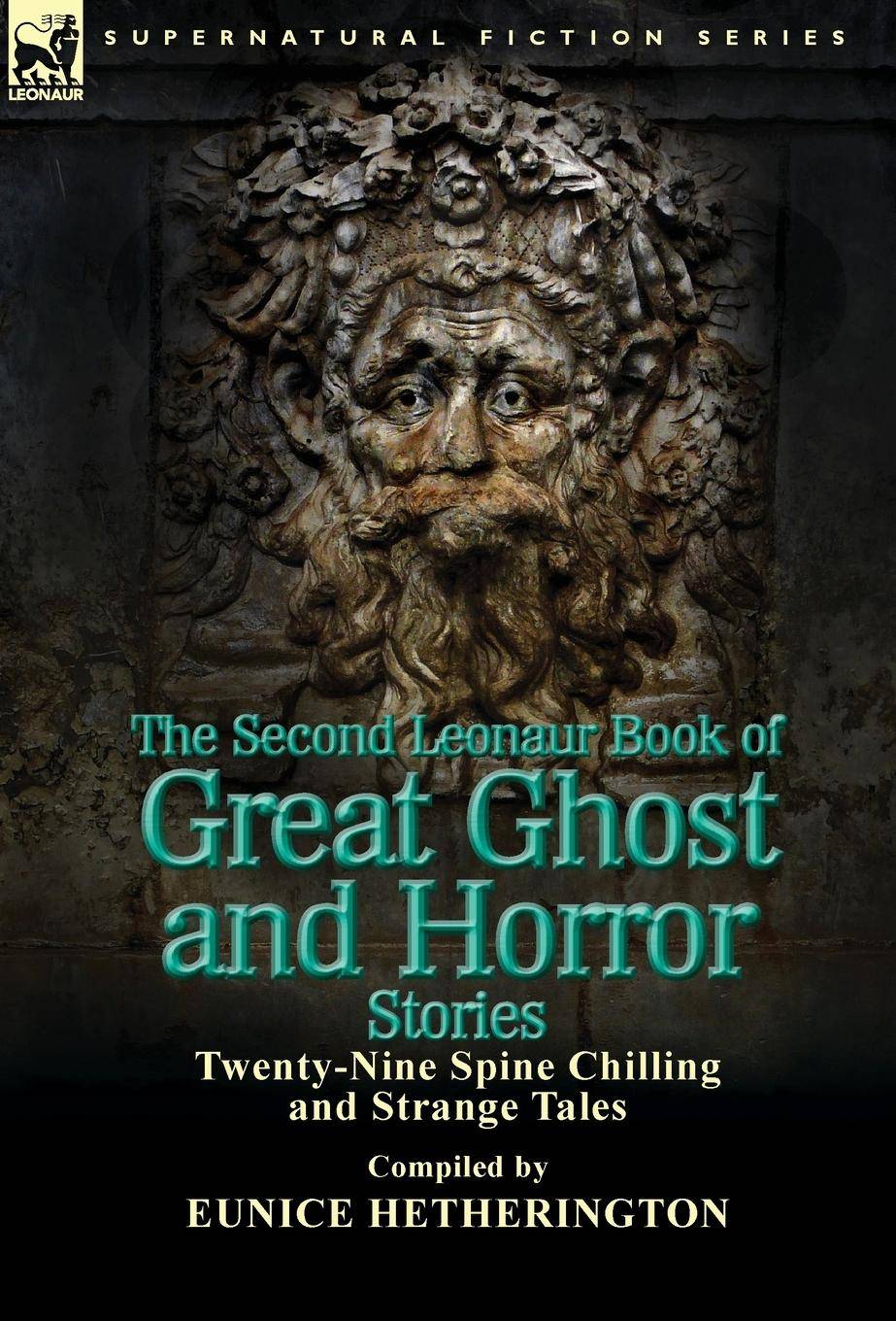 The Second Leonaur Book of Great Ghost and Horror Stories Twenty-Nine Spine Chilling and Strange Tales