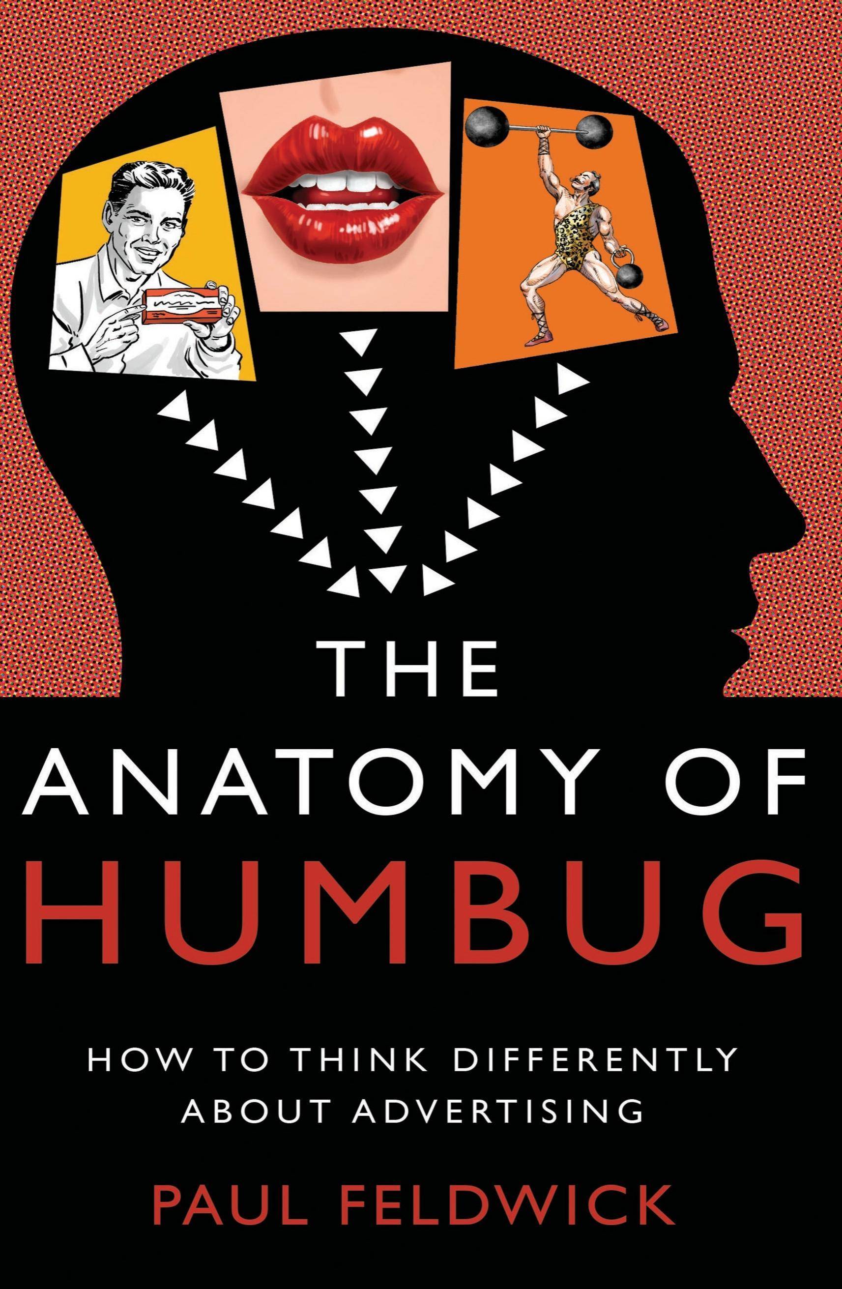 The Anatomy of Humbug How to Think Differently about Advertising