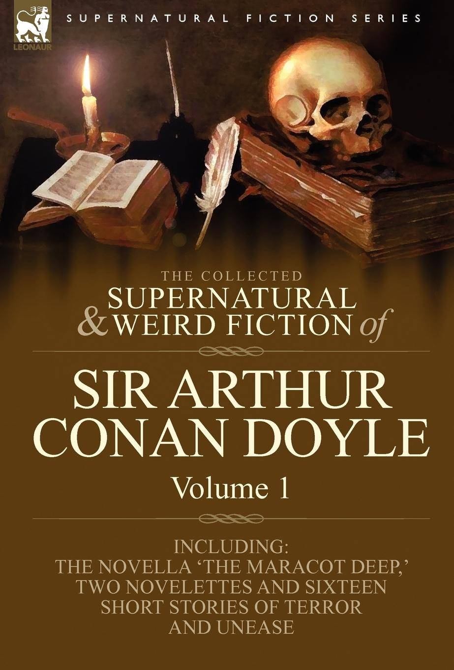 The Collected Supernatural and Weird Fiction of Sir Arthur Conan Doyle 1-Including the Novella 'The Maracot Deep, ' Two Novelettes and Sixteen