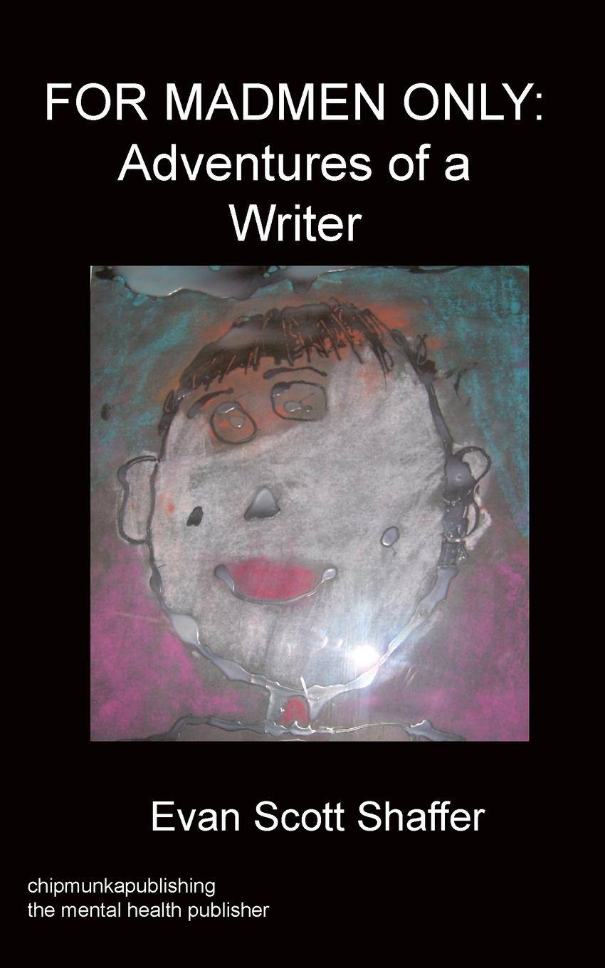 For Madmen Only Adventures of a Writer