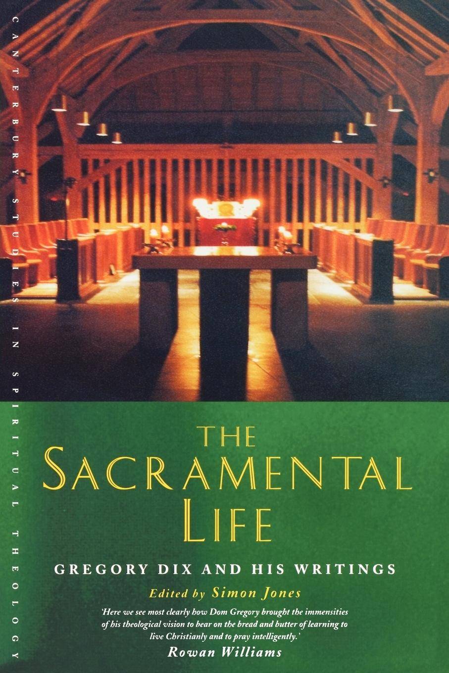 The Sacramental Life Gregory Dix and His Writings