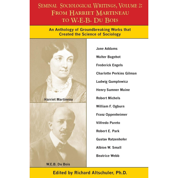 Seminal Sociological Writings Volume 2 From Harriet Martineau to W.E.B. Du Bois