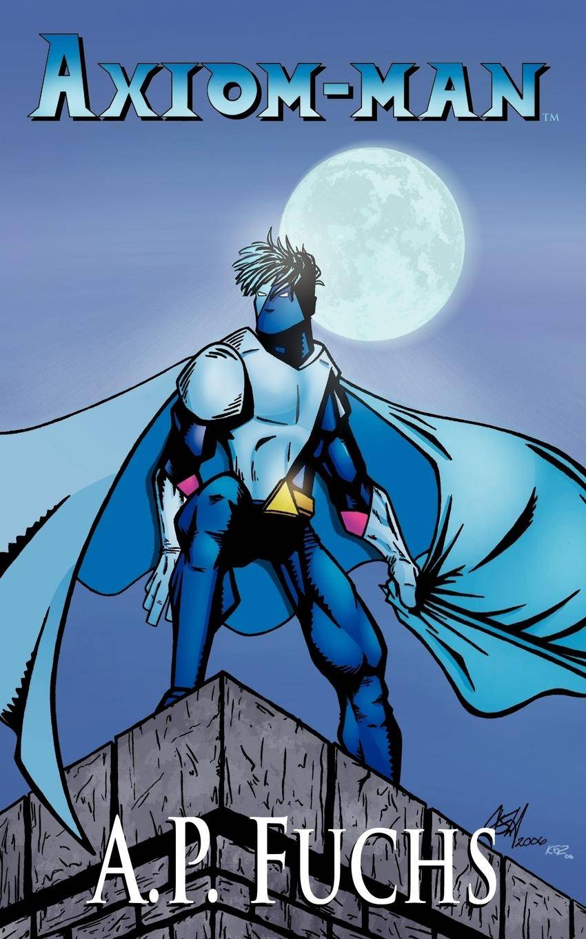 Axiom-Man A Superhero Novel [Axiom-Man Saga, Book 1]