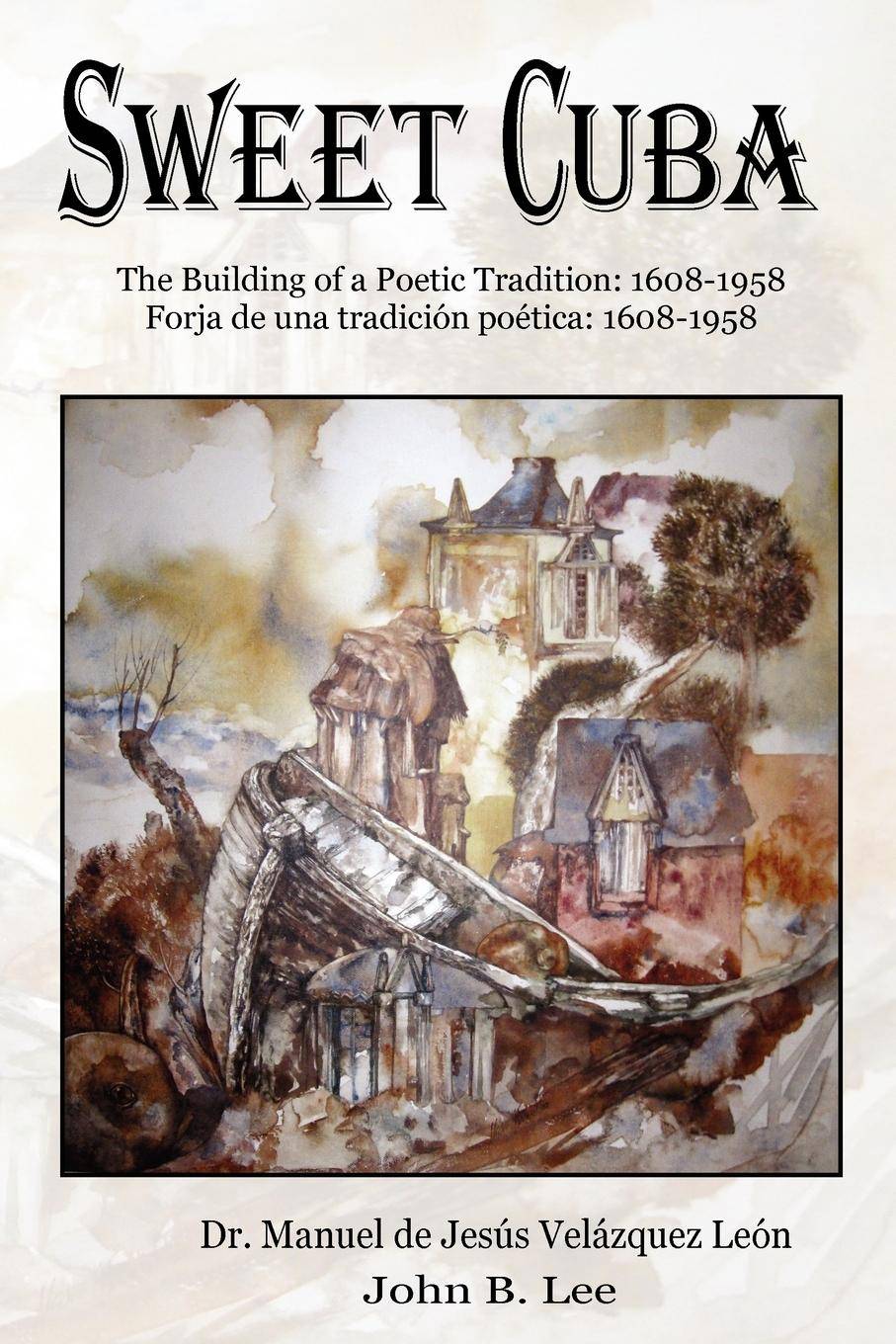 Sweet Cuba The Building of a Poetic Tradition - 1608-1958