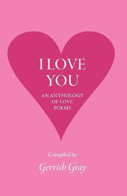 I Love You An Anthology of Love Poems
