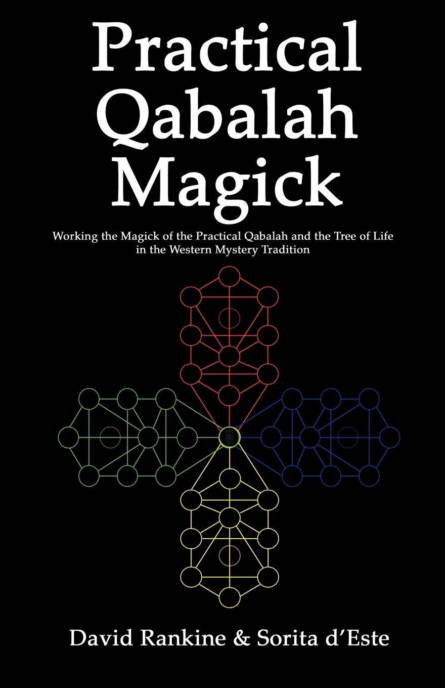 Practical Qabalah Magick Working the Magic of the Practical Qabalah and the Tree of Life in the Western Mystery Tradition
