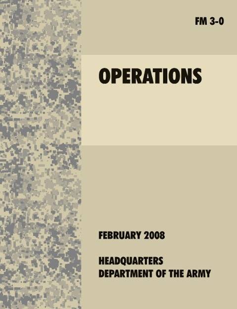 Operations The official U.S. Army Field Manual FM 3-0 (27th February, 2008)
