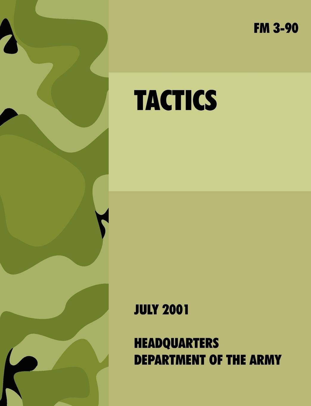 Tactics The official U.S. Army Field Manual FM 3-90 (4th July, 2001)