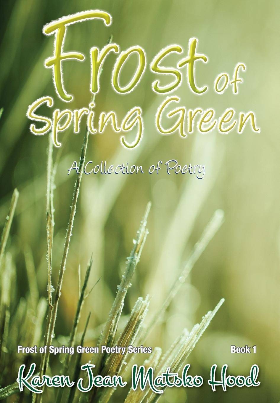 Frost of Spring Green A Collection of Poetry