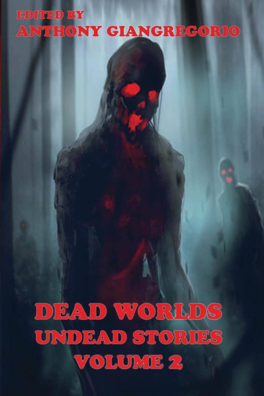 Dead Worlds Undead Stories ( a Zombie Anthology) Volume 2