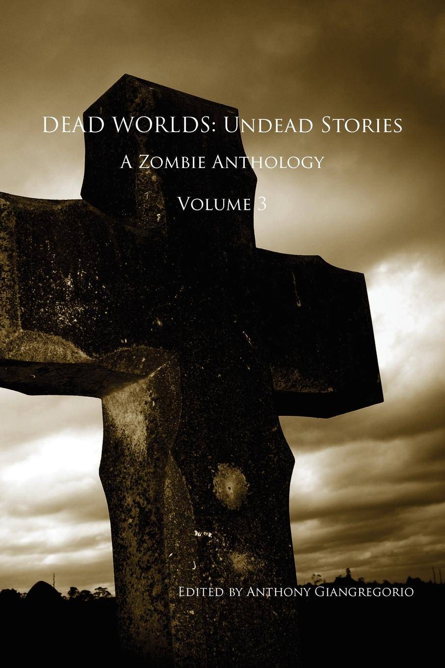 Dead Worlds Undead Stories, a Zombie Anthology Volume 3