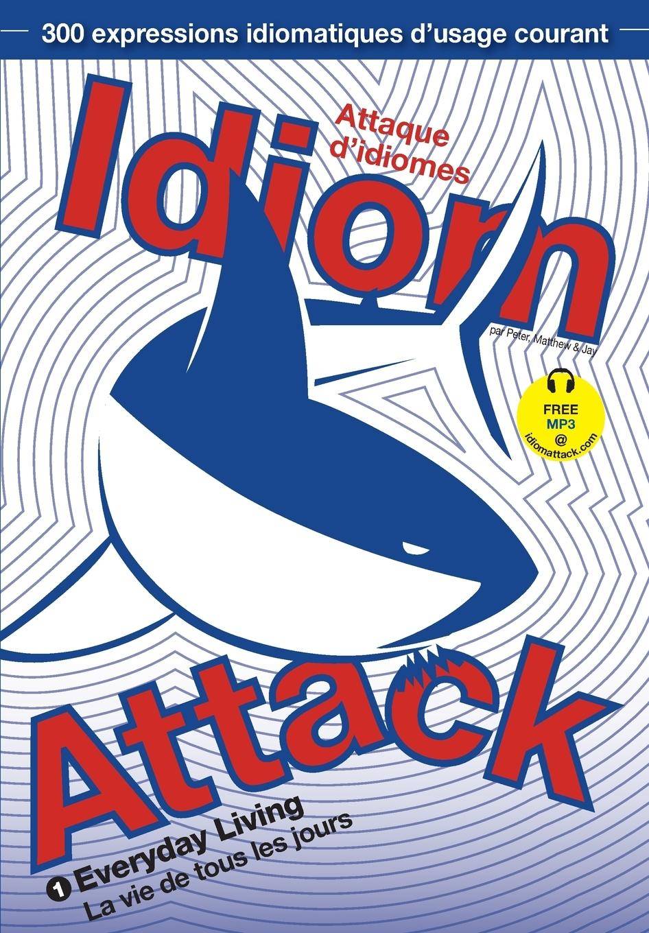 Idiom Attack Vol.1 - Everyday Living (French Edition) Attaque d'idiomes 1 - La vie de tous les jours