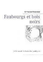Faubourgs et bois noirs petit recueil de fantaisies poétiques