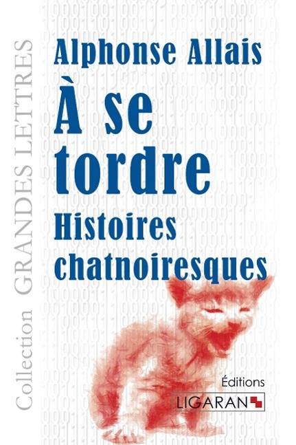 À se tordre (grands caractères) Histoires chatnoiresques