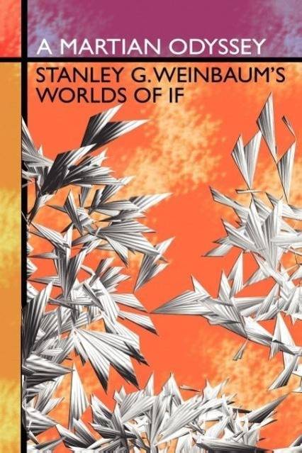 A Martian Odyssey Stanley G. Weinbaum's Worlds of If