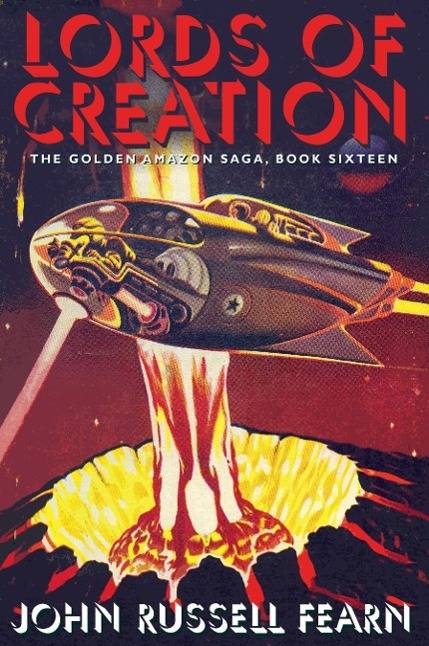 Lords of Creation The Golden Amazon Sage, Book Sixteen
