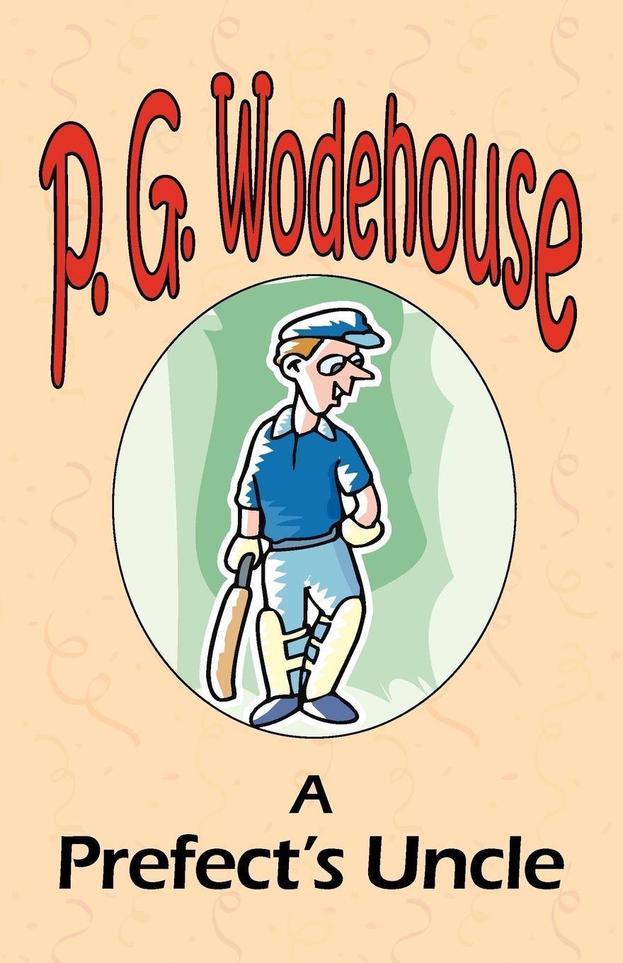 A Prefect's Uncle - From the Manor Wodehouse Collection, a selection from the early works of P. G. Wodehouse