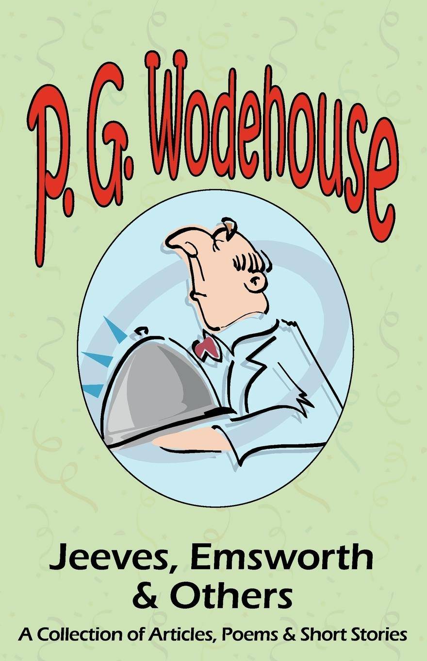 Jeeves, Emsworth & Others A Collection of Articles, Poems & Short Stories- From the Manor Wodehouse Collection, a Selection from the Early Works