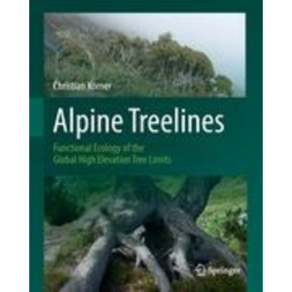 Alpine Treelines Functional Ecology of the Global High Elevation Tree Limits