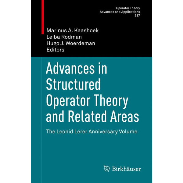 Advances in Structured Operator Theory and Related Areas The Leonid Lerer Anniversary Volume