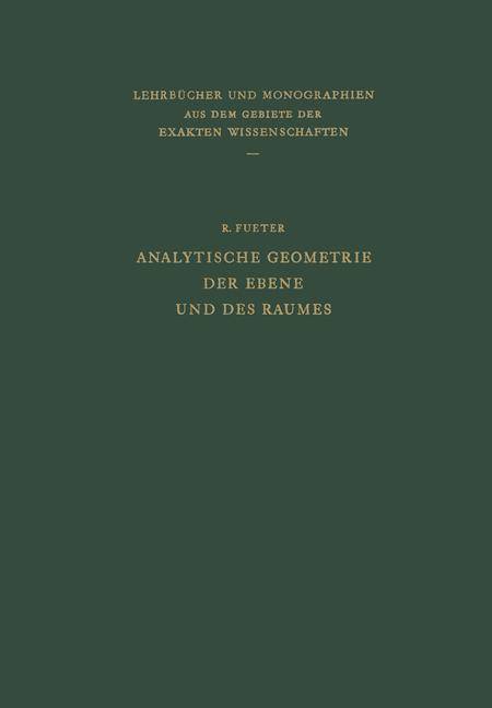 Analytische Geometrie der Ebene und des Raumes Lehrbücher und Monographien aus dem Gebiete der exakten Wissenschaften 4   