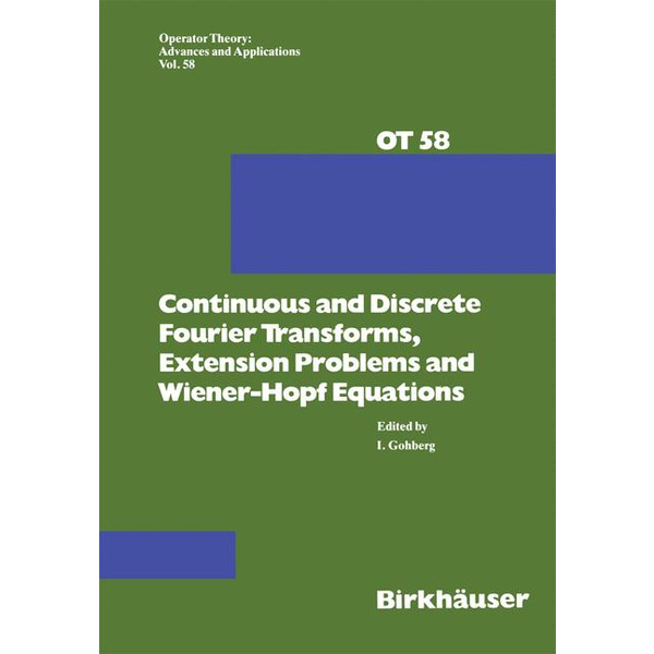Continuous and Discrete Fourier Transforms Extension Problems and Wiener-Hopf Equations Operator Theory: Advances and Applications 58