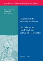 Das Falken- und Hundebuch des Kalifen al-Mutawakkil Ein arabischer Traktat aus dem 9. Jahrhundert
