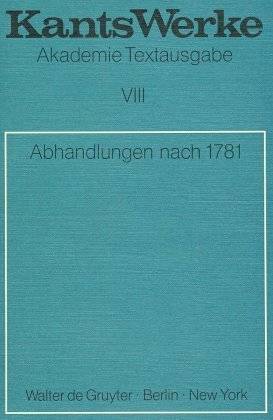 Abhandlungen nach 1781 Abhandlung nach 1781, Immanuel Kant: Werke 8