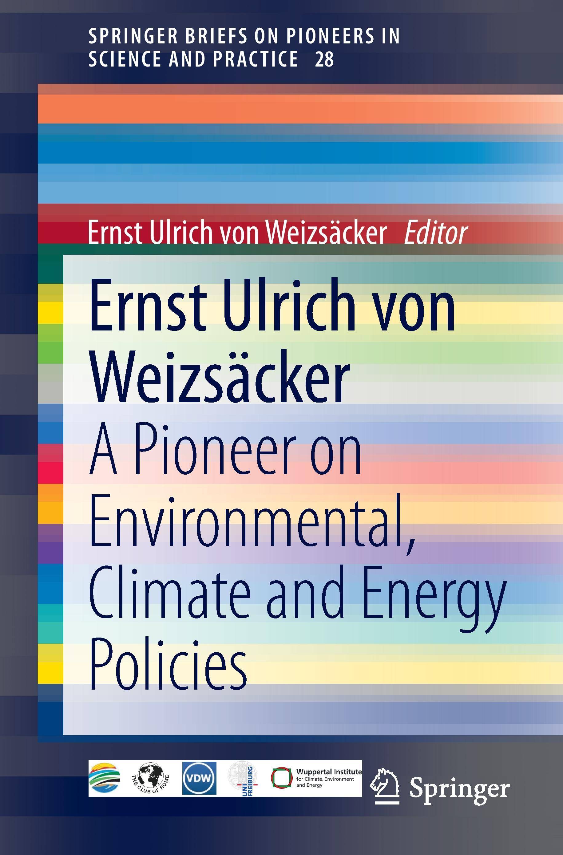 Ernst Ulrich von Weizsäcker A Pioneer on Environmental, Climate and Energy Policies