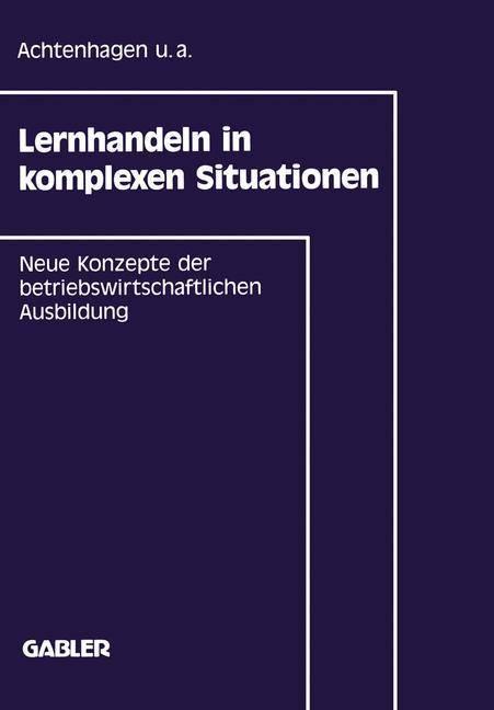 Lernhandeln in komplexen Situationen Neue Konzepte in der betriebswirtschaftlichen Ausbildung