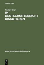 Im Deutschunterricht diskutieren Zur Linguistik und Didaktik einer kommunikativen Praktik