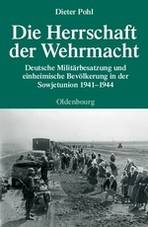 Die Herrschaft der Wehrmacht Deutsche Militärbesatzung und einheimische Bevölkerung in der Sowjetunion 1941-1944. Habilitationsschrift